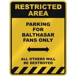 RESTRICTED AREA  PARKING FOR BALTHASAR FANS ONLY  PARKING SIGN NAME