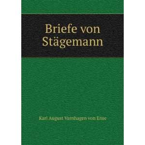    Briefe von StÃ¤gemann Karl August Varnhagen von Ense Books