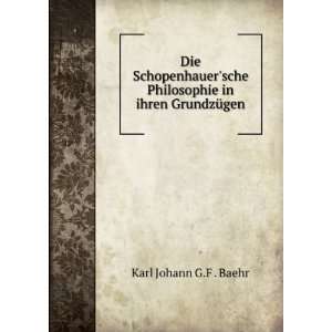   Philosophie in ihren GrundzÃ¼gen Karl Johann G.F . Baehr Books