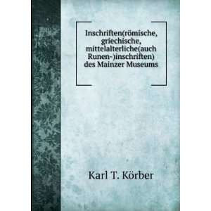   Runen )inschriften) des Mainzer Museums . Karl T. KÃ¶rber Books