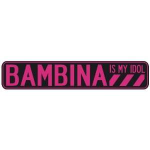   BAMBINA IS MY IDOL  STREET SIGN