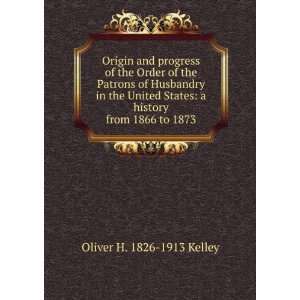  States a history from 1866 to 1873 Oliver H. 1826 1913 Kelley Books