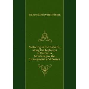   , the Herzegovina and Bosnia Frances Kinsley Hutchinson Books