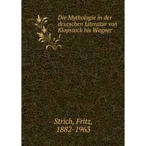   Literatur von Klopstock bis Wagner. 1 Fritz, 1882 1963 Strich Books