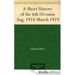 Short History of the 6th Division Aug. 1914 March 1919 null  