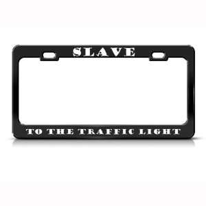  Slave To The Traffic Light Humor Funny Metal license plate 
