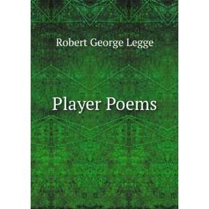 Player Poems Robert George Legge  Books