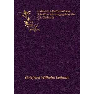   Herausgegeben Von C.I. Gerhardt. 7 Gottfried Wilhelm Leibnitz Books