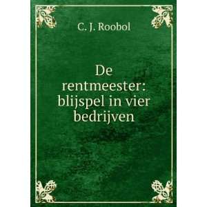    De rentmeester blijspel in vier bedrijven C. J. Roobol Books
