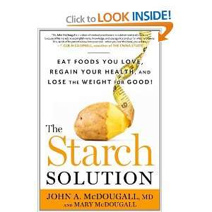  The Starch Solution Eat the Foods You Love, Regain Your 