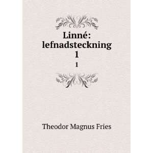  LinnÃ© lefnadsteckning. 1 Theodor Magnus Fries Books