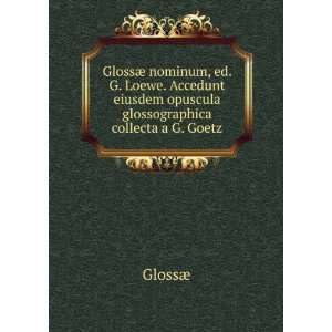  GlossÃ¦ nominum, ed. G. Loewe. Accedunt eiusdem opuscula 