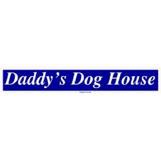  Daddys Dog House Large Bumper Sticker Automotive
