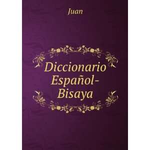  Diccionario EspaÃ±ol Bisaya Juan Books
