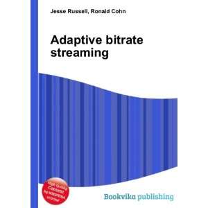  Adaptive bitrate streaming Ronald Cohn Jesse Russell 