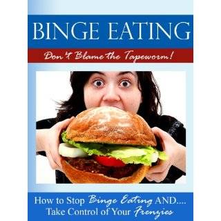 Dont Blame the Tapeworm How to Stop Binge Eating and Take Control of 