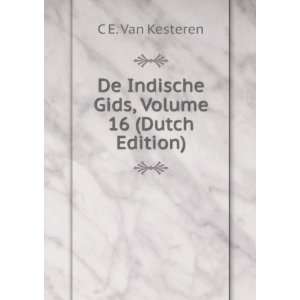 De Indische Gids, Volume 16 (Dutch Edition) C E. Van Kesteren  