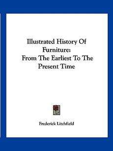 Illustrated History of Furniture From the Earliest to 9781432657710 