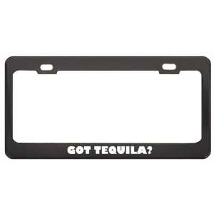 Got Tequila? Eat Drink Food Black Metal License Plate Frame Holder 