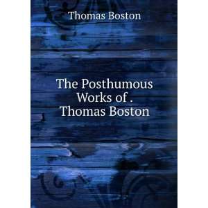    The Posthumous Works of . Thomas Boston Thomas Boston Books