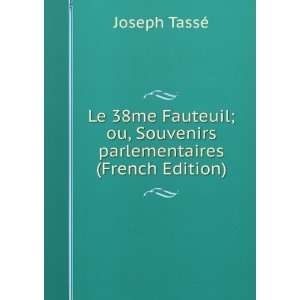   ou, Souvenirs parlementaires (French Edition) Joseph TassÃ© Books