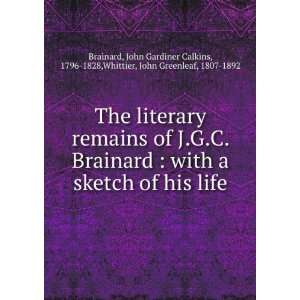  The literary remains of J.G.C. Brainard  with a sketch of 
