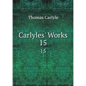  Carlyles Works. 15 Thomas Carlyle Books