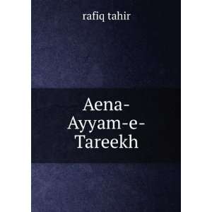  Aena Ayyam e Tareekh rafiq tahir Books