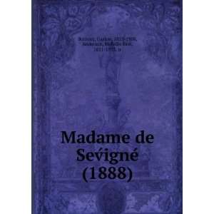  Madame de SevÌigneÌ (1888) (9781275362925) Gaston, 1823 