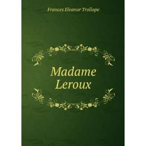  Madame Leroux Frances Eleanor Trollope Books