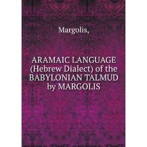   Hebrew Dialect) of the BABYLONIAN TALMUD by MARGOLIS Margolis Books
