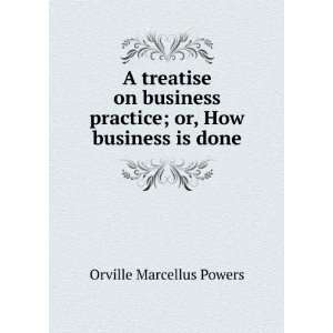   practice; or, How business is done Orville Marcellus Powers Books