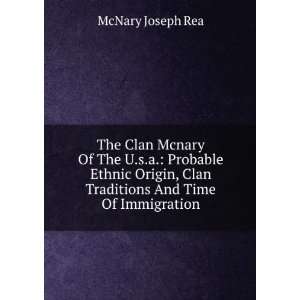   , Clan Traditions And Time Of Immigration McNary Joseph Rea Books