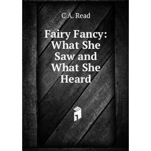    Fairy Fancy What She Saw and What She Heard C A. Read Books