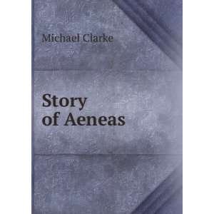  Story of Aeneas Michael Clarke Books
