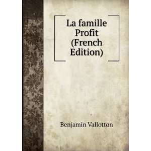    La famille Profit (French Edition) Benjamin Vallotton Books