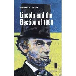   of 1860 (Concise Lincoln Library) [Hardcover] Michael S. Green Books