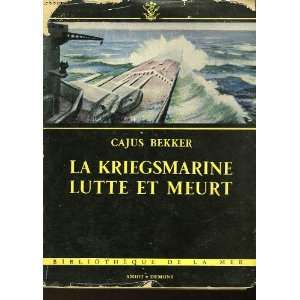  La Kriegsmarine lutte et meurt Bekker Cajus Books