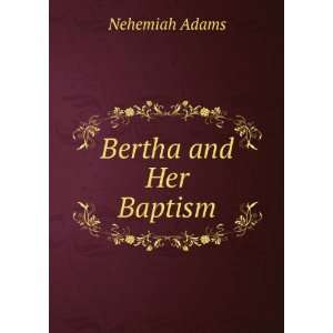  Bertha and Her Baptism Nehemiah Adams Books