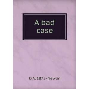  A bad case O A. 1875  Newlin Books