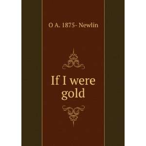  If I were gold O A. 1875  Newlin Books