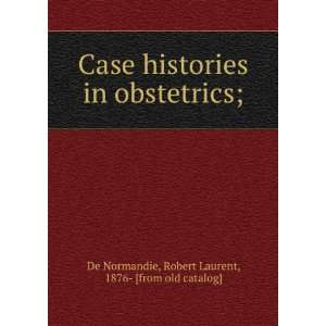  Case histories in obstetrics Robert Laurent De Normandie Books