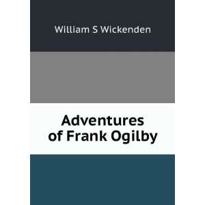  Adventures of Frank Ogilby William S. Wickenden Books