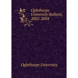   University Bulletin, 2002 2004 Oglethorpe University Books