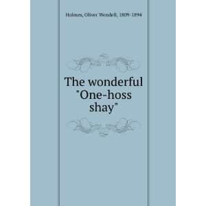    The wonderful One hoss shay Oliver Wendell Holmes Books