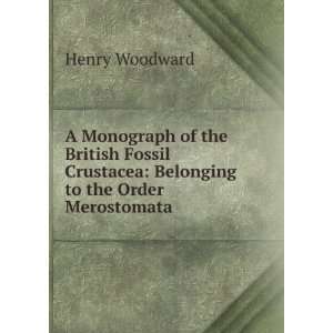 A Monograph of the British Fossil Crustacea Belonging to 