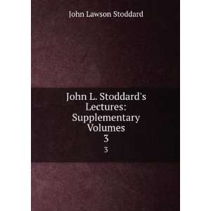   Stoddards Lectures Supplementary Volumes. 3 John Lawson Stoddard