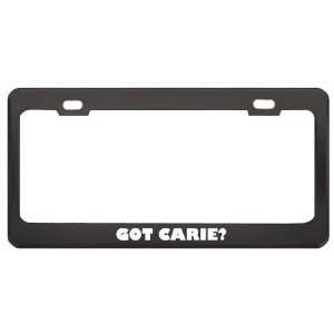 Got Carie? Girl Name Black Metal License Plate Frame Holder Border Tag