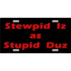 Stewpid Iz as Stupid Duz License Plates Tags Plate Tag Tags Plates Tag 