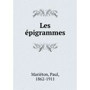  Les Ã©pigrammes Paul, 1862 1911 MariÃ©ton Books